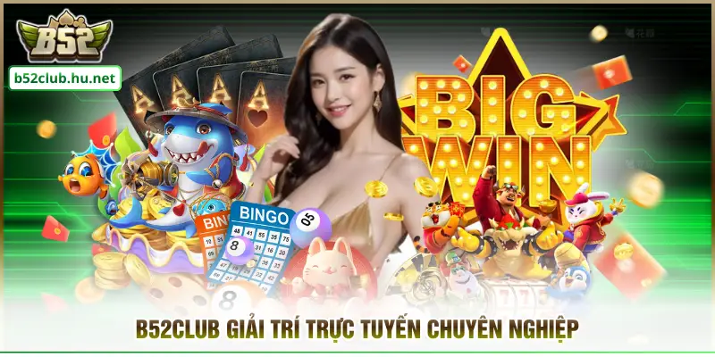 B52CLUB giải trí trực tuyến chuyên nghiệp