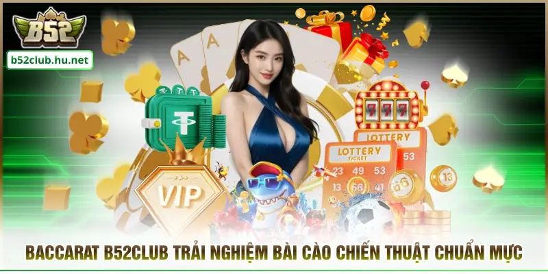 Baccarat B52CLUB Trải Nghiệm Bài Cào Chiến Thuật Chuẩn Mực