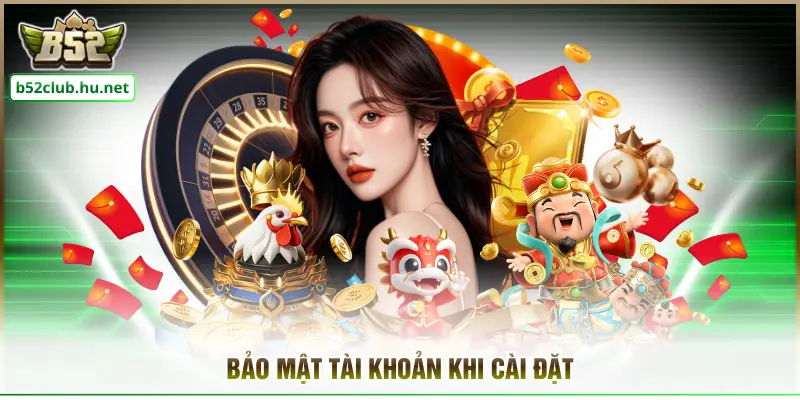 Bảo mật tài khoản khi cài đặt
