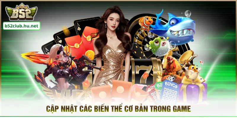 Cập nhật các biến thể cơ bản trong game