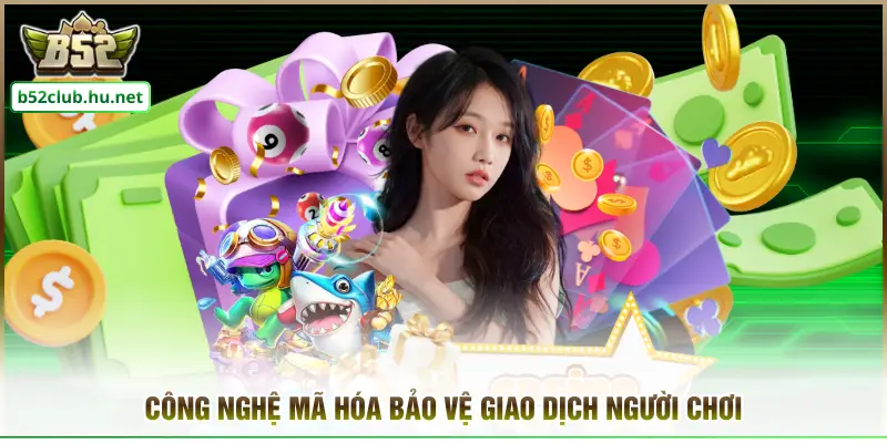 Công nghệ mã hóa bảo vệ giao dịch người chơi