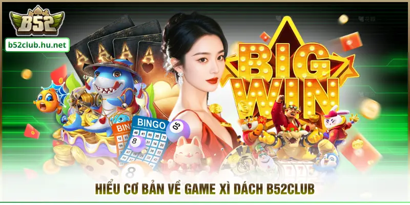 Hiểu cơ bản về game xì dách B52club