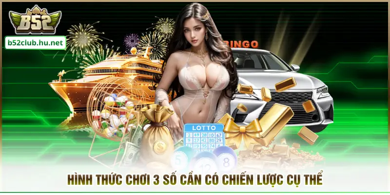 Hình thức chơi 3 số cần có chiến lược cụ thể