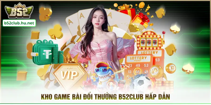 Kho game bài đổi thưởng B52CLUB hấp dẫn