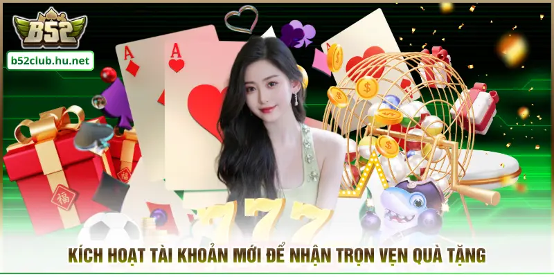 Kích hoạt tài khoản mới để nhận trọn vẹn quà tặng