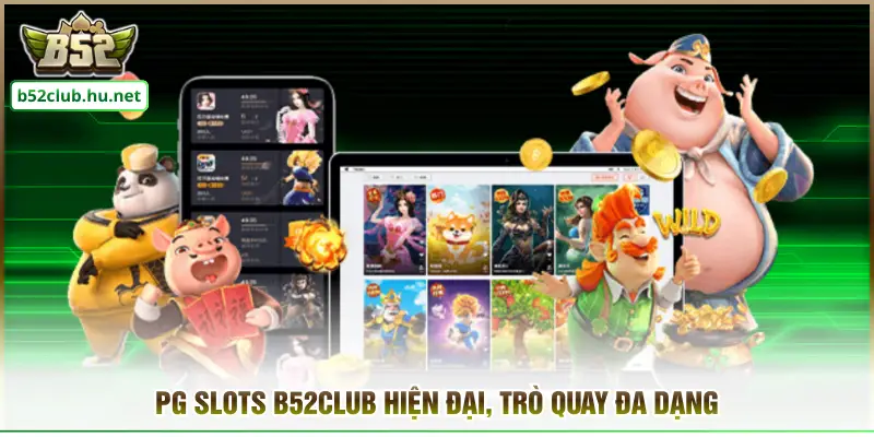 PG Slots B52club hiện đại, trò quay đa dạng