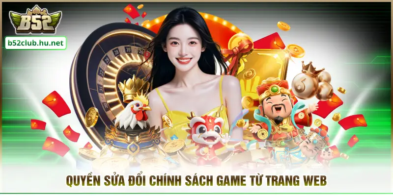 Quyền sửa đổi chính sách game từ trang web