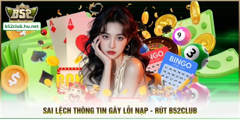 Sai lệch thông tin gây lỗi nạp - rút B52CLUB