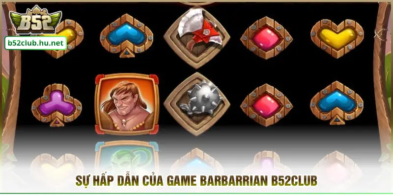 Sự hấp dẫn của game Barbarrian B52club