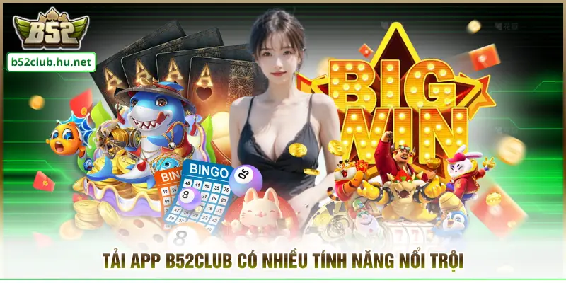 Tải app B52club có nhiều tính năng nổi trội