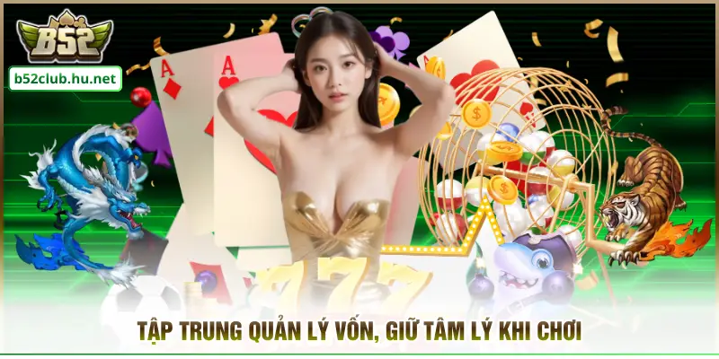 Tập trung quản lý vốn, giữ tâm lý khi chơi