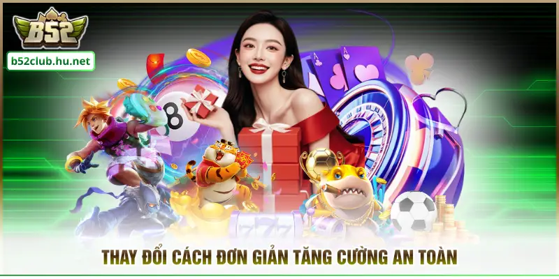 Thay đổi cách đơn giản tăng cường an toàn