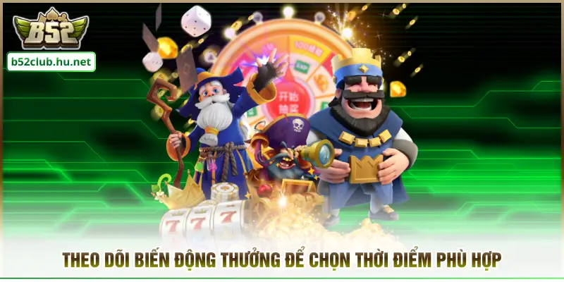 Theo dõi biến động thưởng để chọn thời điểm phù hợp