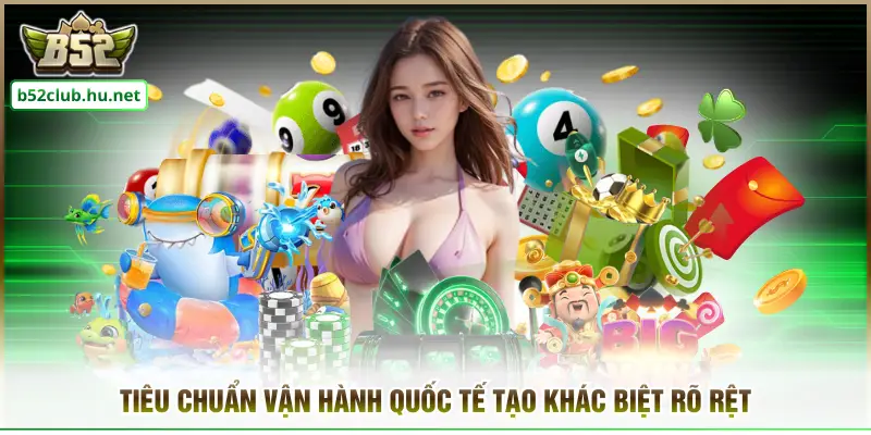 Tiêu chuẩn vận hành quốc tế tạo khác biệt rõ rệt