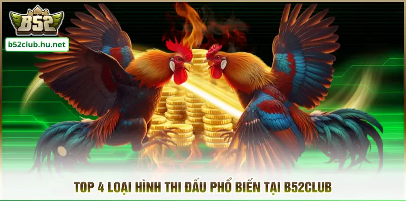 Top 4 loại hình thi đấu phổ biến tại B52club