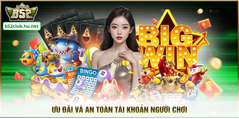 Ưu đãi và an toàn tài khoản người chơi